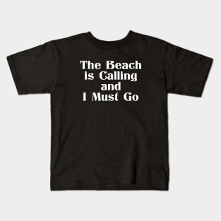 The Beach is Calling and I Must Go Kids T-Shirt